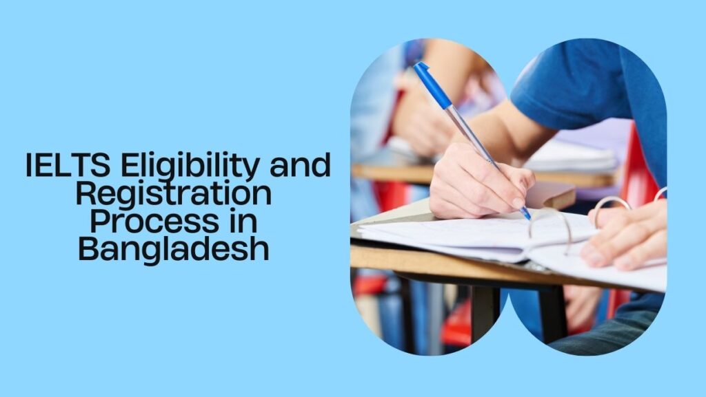 Exploring IELTS Eligibility and Registration Process in Bangladesh