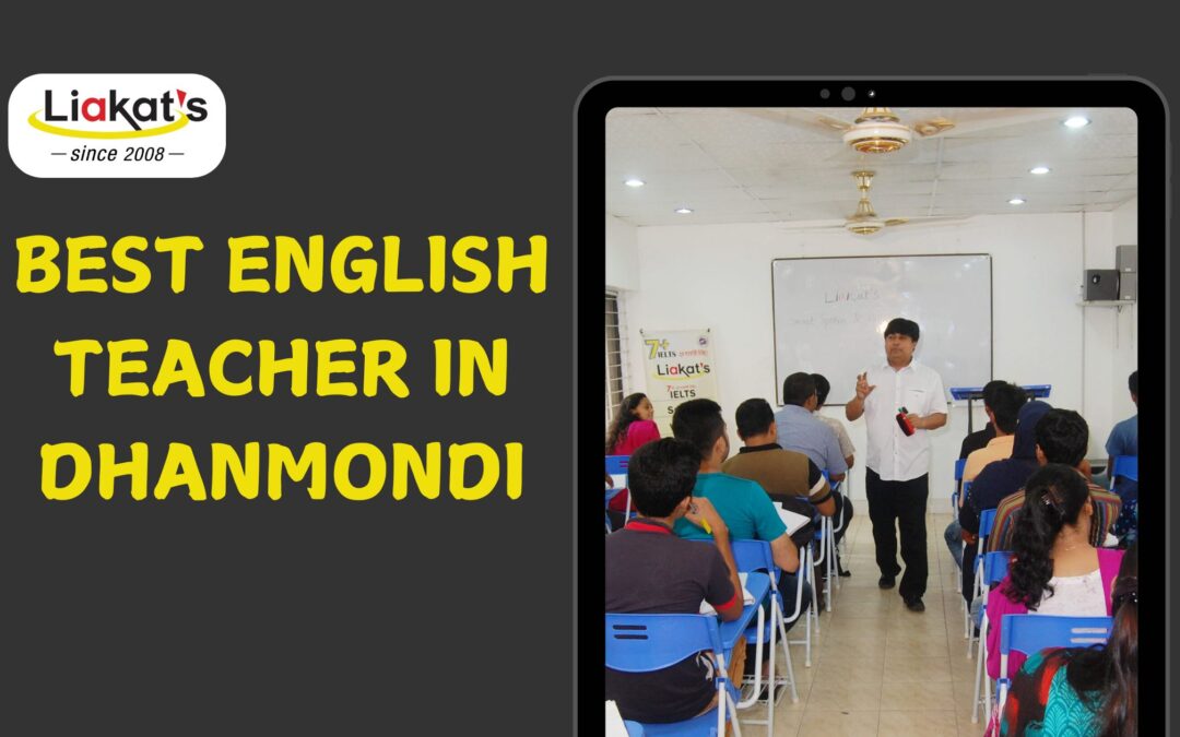 Best English Teacher in Dhanmondi: Learn from Liakat’s