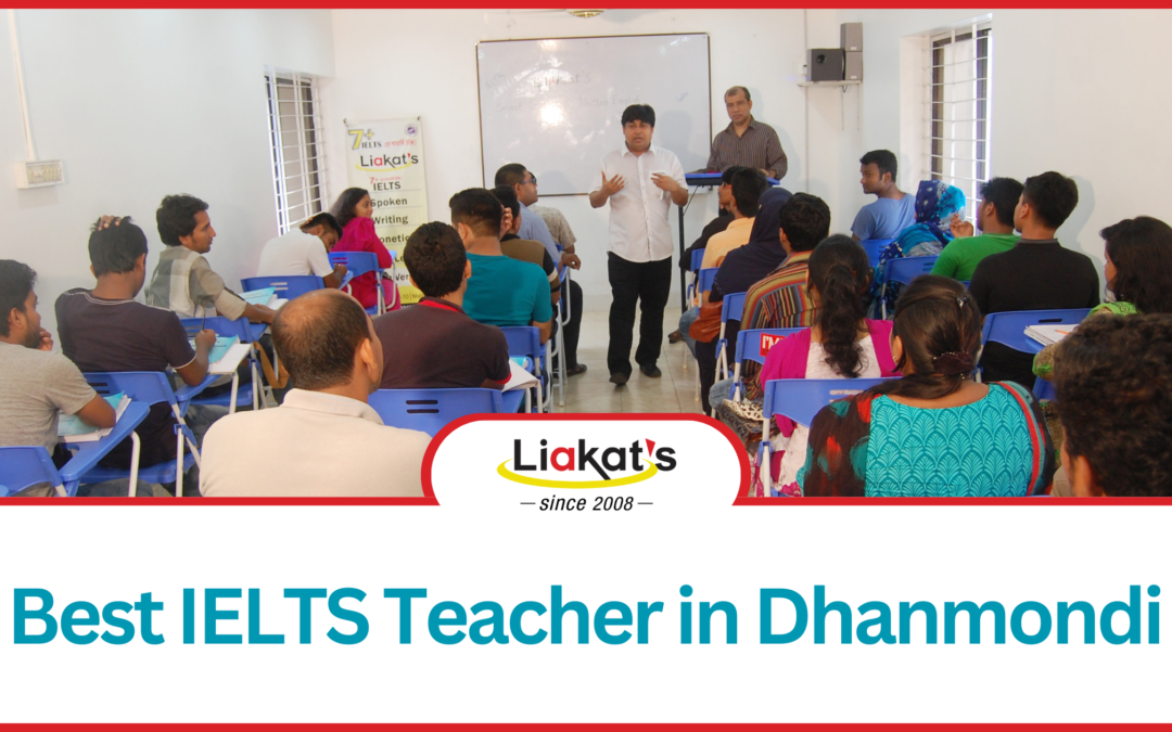 Top 10 Reasons Why Liakat Sir is the Best IELTS Teacher in Dhanmondi